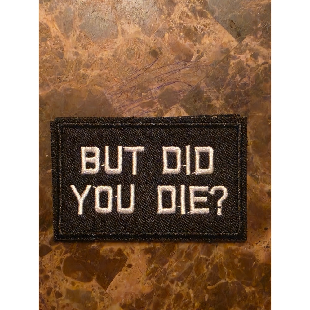 But Did You Die Morale Patch Tactical Hook and Loop Embroidered Funny BlackWhite - Picture 4 of 4